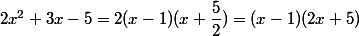 2x^2+3x-5=2(x-1)(x+\dfrac{5}{2})=(x-1)(2x+5)
